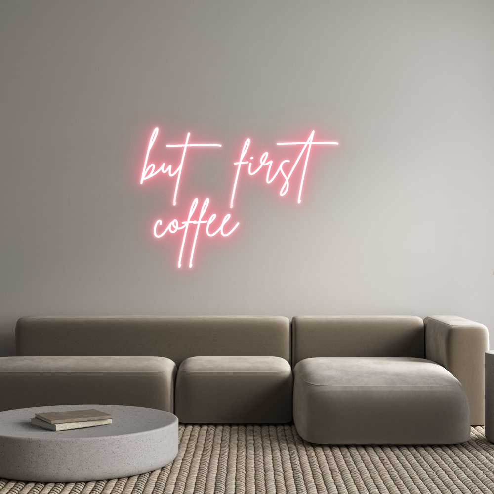 Individuelles Neon: but first
...