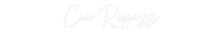 Individuelles Neon: Ciao Ragazzi