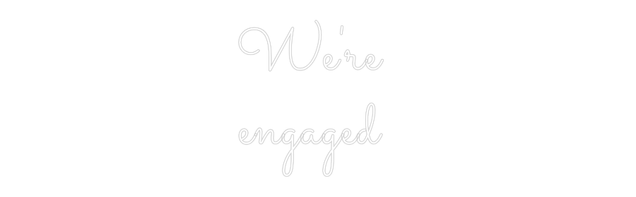 Individuelles Neon: We're
engaged