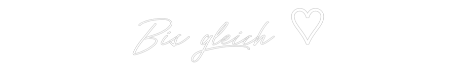 Individuelles Neon: Bis gleich ♡