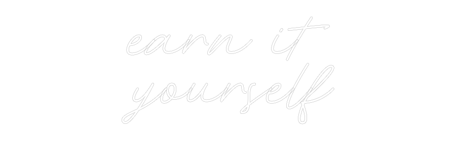 Individuelles Neon: earn it
your...