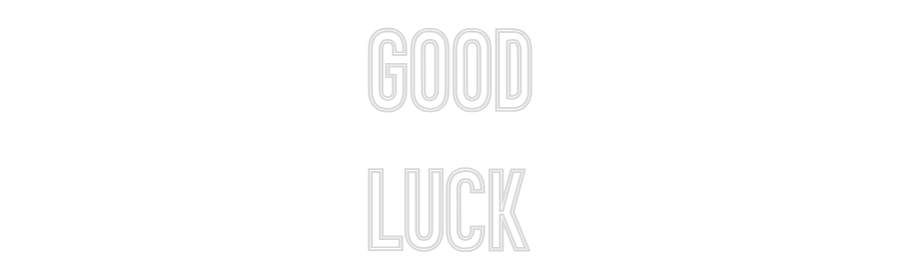 Individuelles Neon: GOOD
LUCK