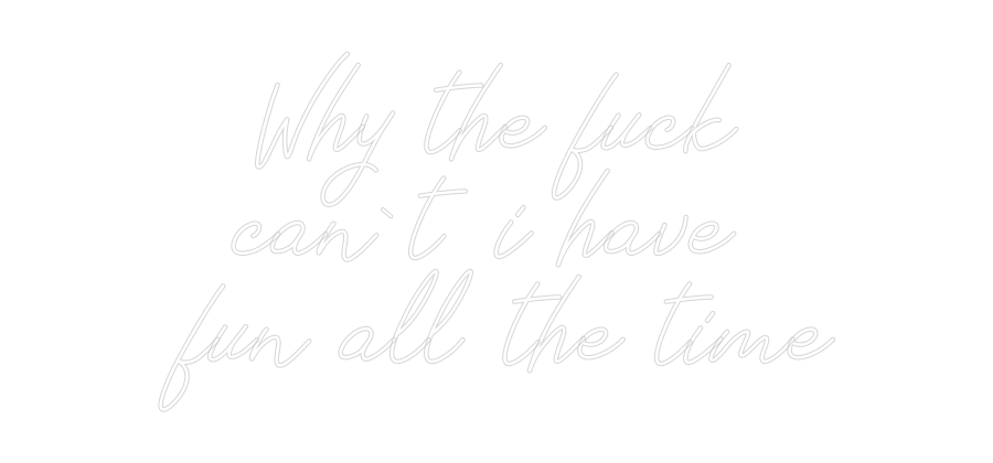 Individuelles Neon: Why the fuck
...