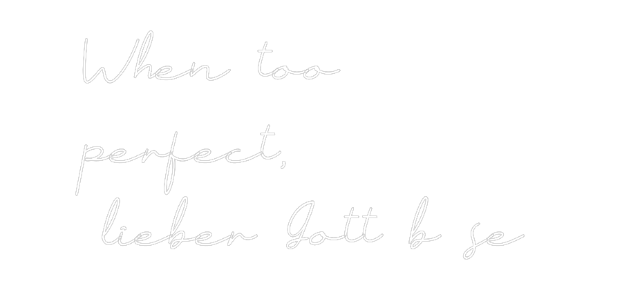 Individuelles Neon: When too
per...