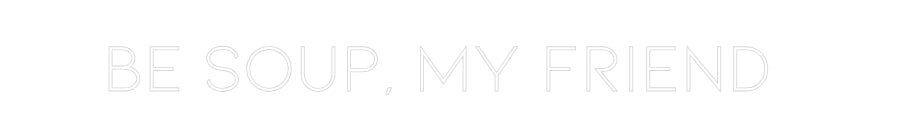 Individuelles Neon: Be soup, my f...