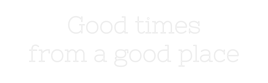 Individuelles Neon: Good times
...