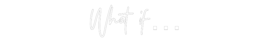 Individuelles Neon: What if…