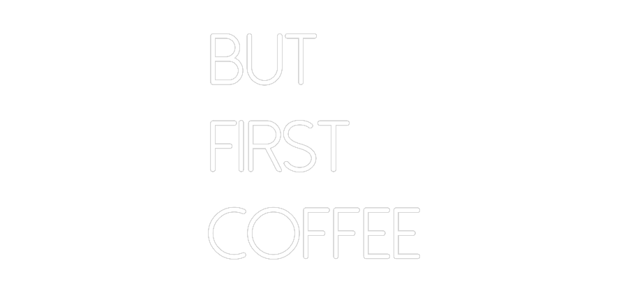 Individuelles Neon: But
first
...