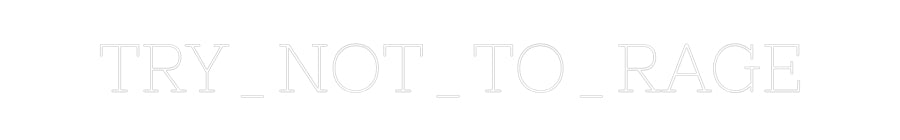 Individuelles Neon: TRY_NOT_TO_RAGE