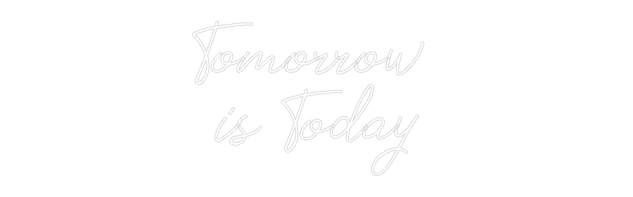 Individuelles Neon: Tomorrow
is...