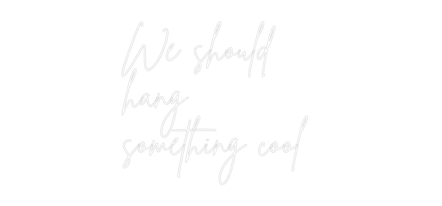 Individuelles Neon: We should
ha...