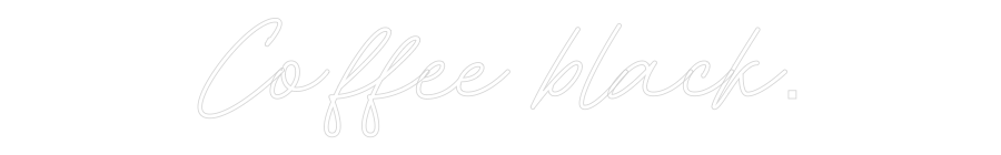 Individuelles Neon: Coffee black.