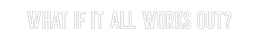 Individuelles Neon: what if it al...
