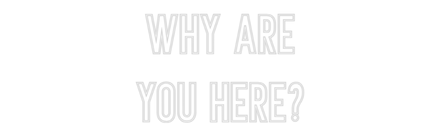 Individuelles Neon: why are
you ...