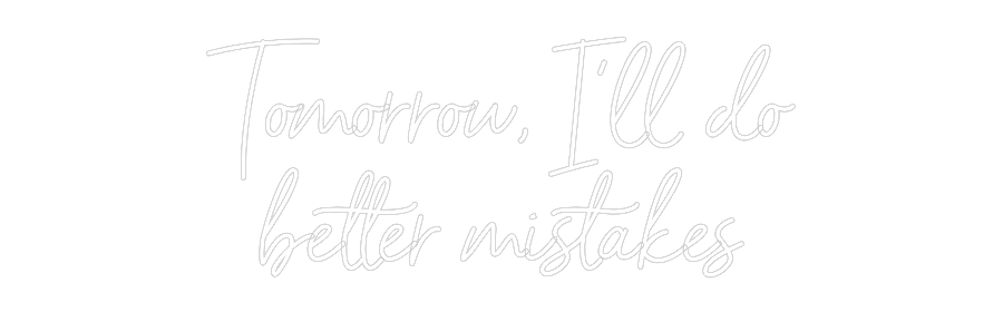 Individuelles Neon: Tomorrow, I'l...