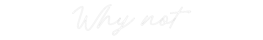 Individuelles Neon: Why not