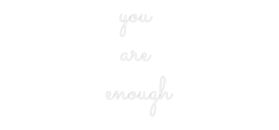 Individuelles Neon: you
are
e...