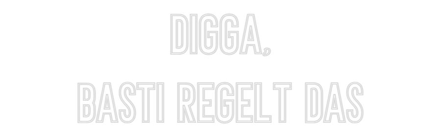 Individuelles Neon: Digga,
Basti...
