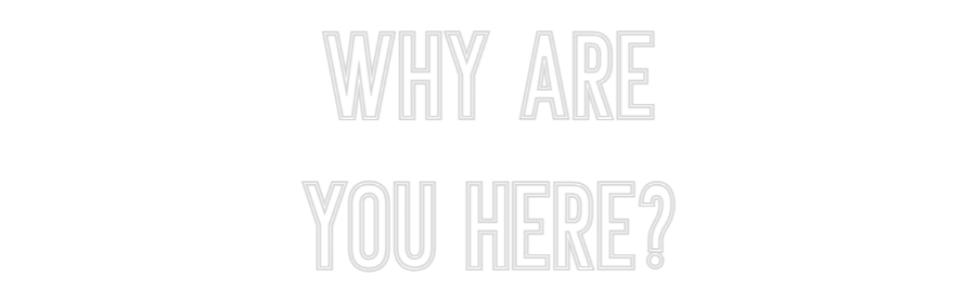 Individuelles Neon: why are
you ...