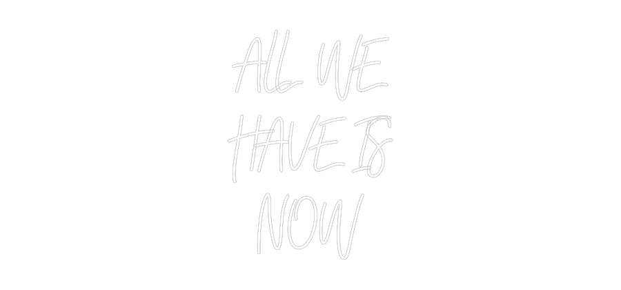Individuelles Neon: ALL WE
HAVE ...