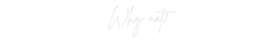 Individuelles Neon: Why not?