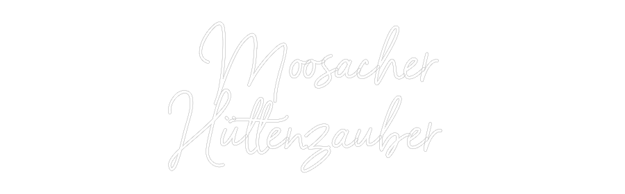 Individuelles Neon: Moosacher
...