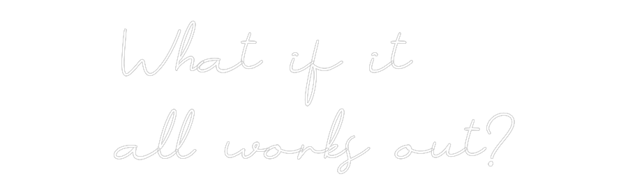 Individuelles Neon: What if it
...
