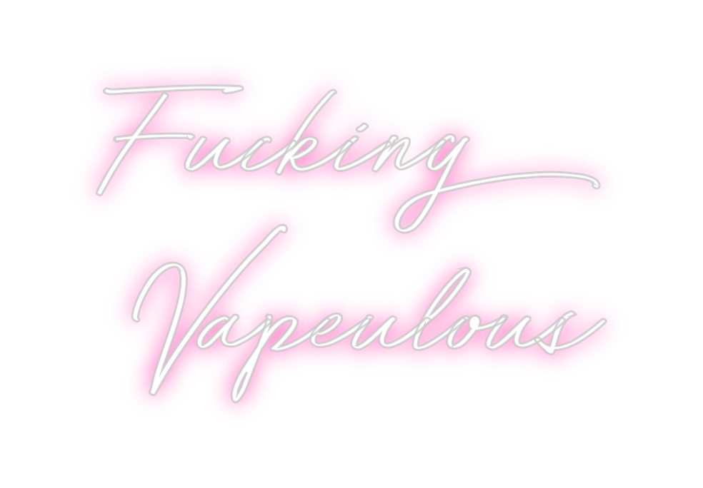 Individuelles Neon: Fucking
Vape...