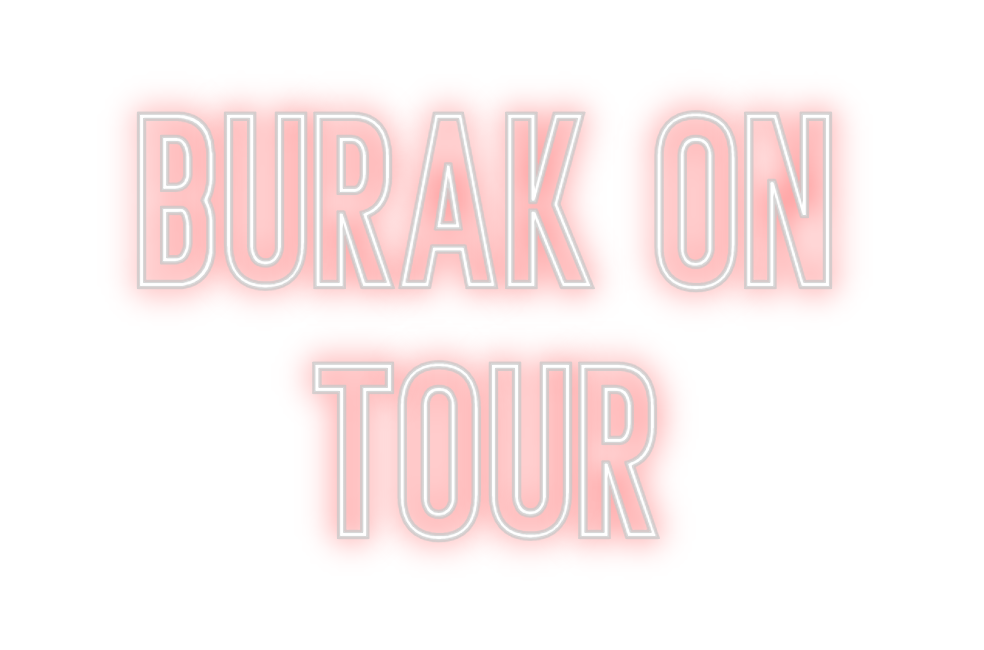 Individuelles Neon: Burak on
tour