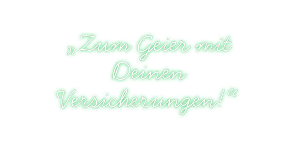 Individuelles Neon: „Zum Geier mi...