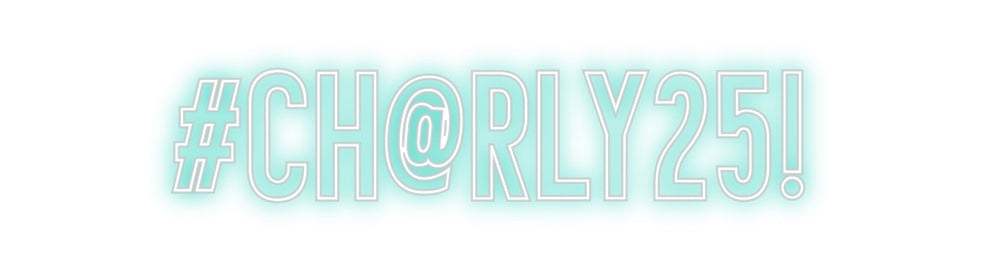 Individuelles Neon: #CH@RLY25!