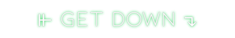 Individuelles Neon: ⫦ GET DOWN ↴