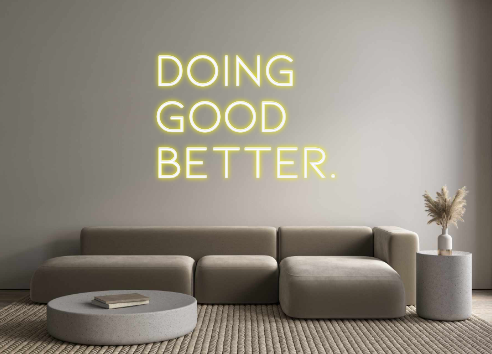 Individuelles Neon: DOING
GOOD
...