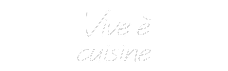 Individuelles Neon: Vive è
cuisine