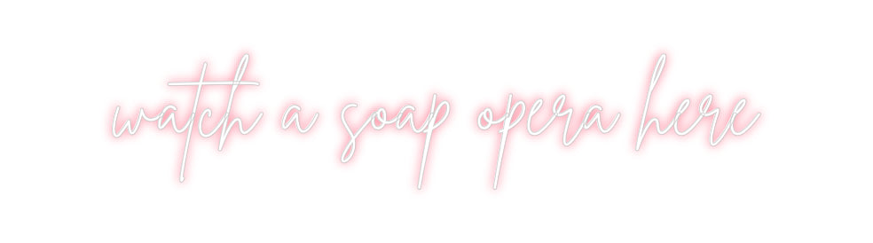 Individuelles Neon: watch a soap ...