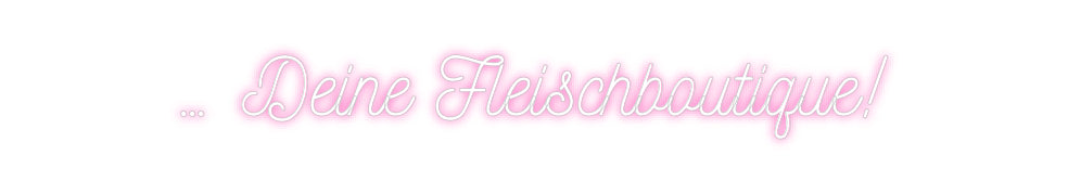 Individuelles Neon: … Deine Fleis...