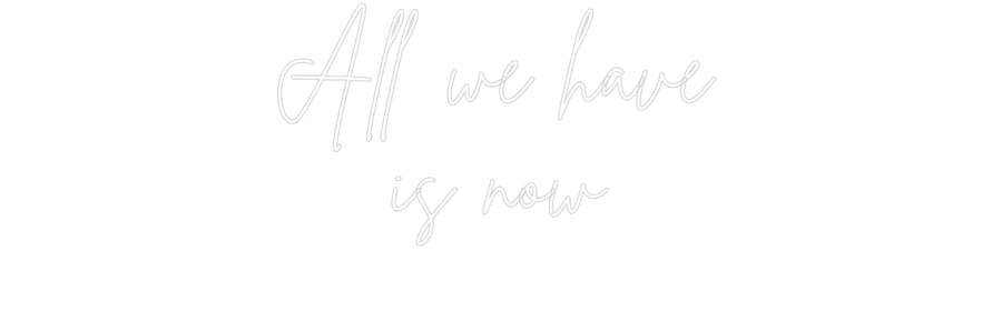 Individuelles Neon: All we have
...