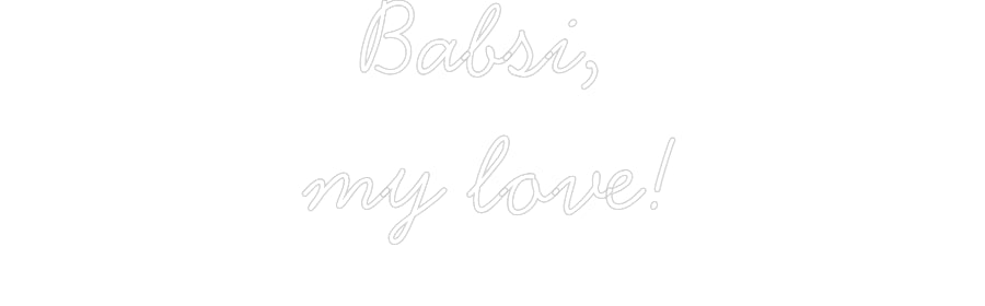 Individuelles Neon: Babsi,
my l...