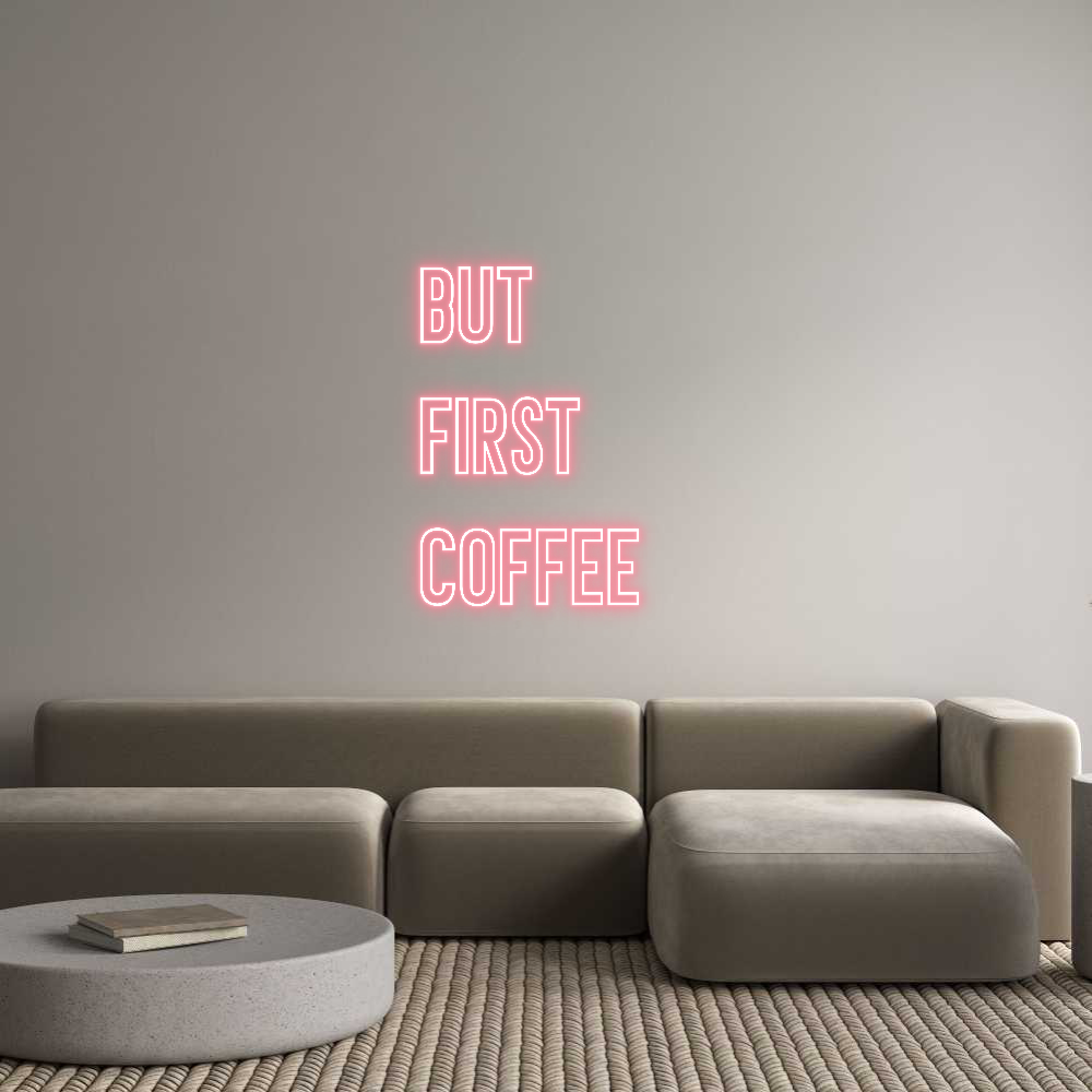 Individuelles Neon: But
first
...