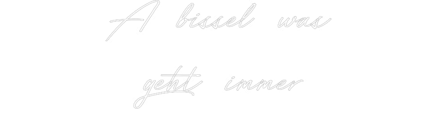 Individuelles Neon: A bissel was
...