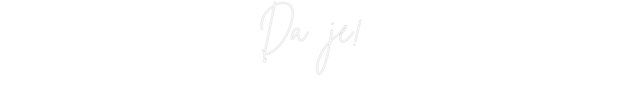 Individuelles Neon: Da je!