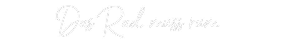 Individuelles Neon: Das Rad muss ...