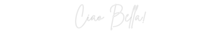 Individuelles Neon: Ciao Bella!