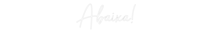 Individuelles Neon: Abaixa!