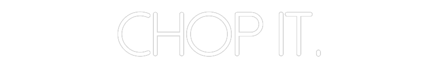 Individuelles Neon: CHOP IT.