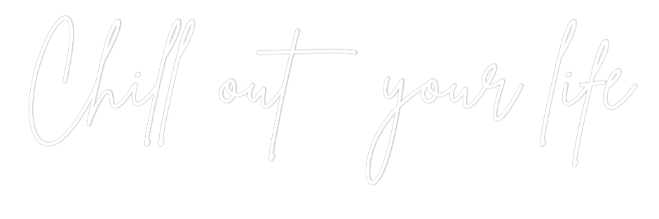 Individuelles Neon: Chill out you...
