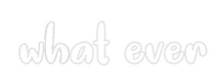Individuelles Neon: what ever
