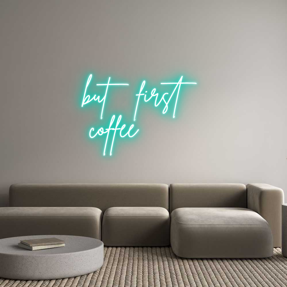 Individuelles Neon: but first 
 ...