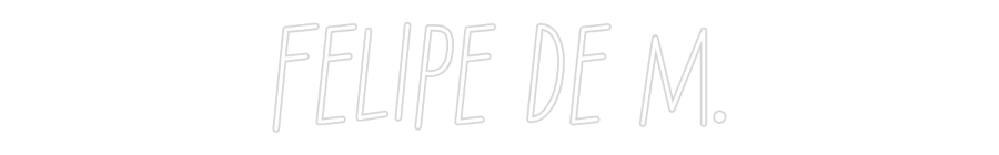 Individuelles Neon: FELIPE DE M.