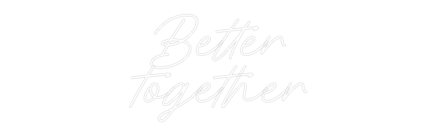Individuelles Neon: Better
toget...